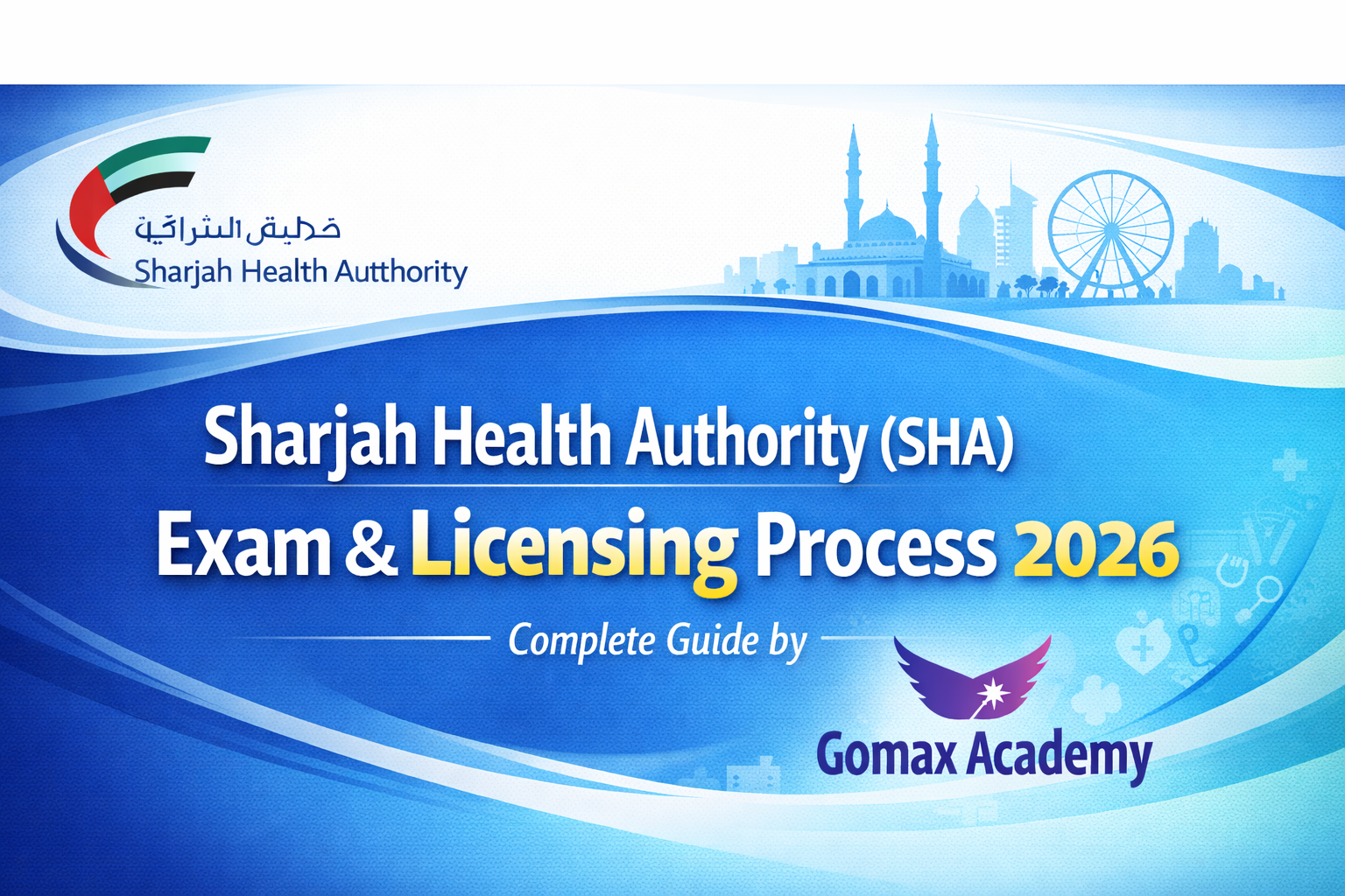 Sharjah Health Authority (SHA) Exam & Licensing Process 2026 – Complete Guide by Gomax Academy